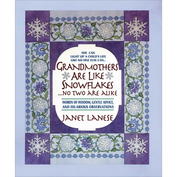 Grandmothers Are Like Snowflakes...No Two Are Alike: Words of Wisdom, Gentle Advice, & Hilarious Observations (Hardcover)