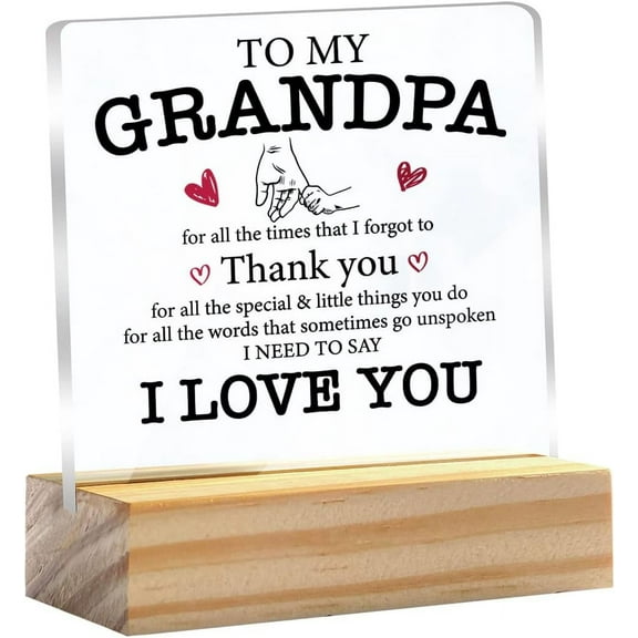 Grandpa Gift for Birthday Father’s Day to My Grandpa I Need to Say I Love You Clear Desk Decorative Sign Keepsake Present Grandfather Acrylic Plaque with Wooden Stand Sign Desk Decor