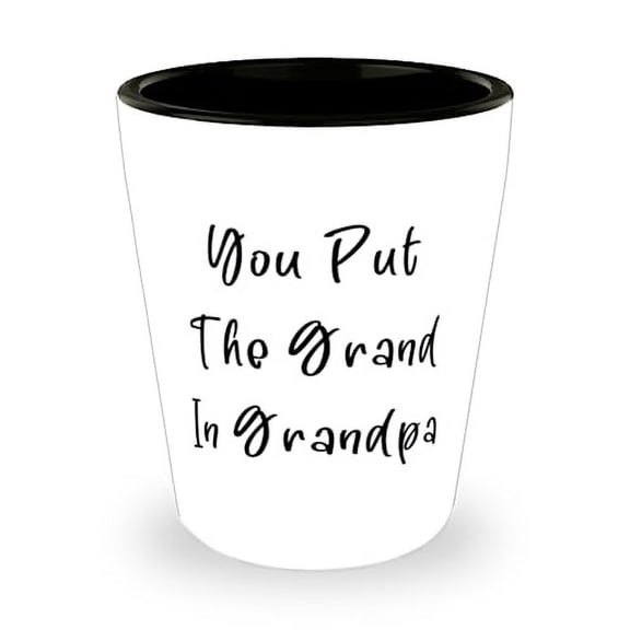 Grandpa Gifts For Big Daddy, You Put The Grand In Grandpa, Nice Grandpa Shot Glass, Ceramic Cup From Grandson, Fathers Day, Gift for Dad, Personalized gift for Dad, Unique gift for Dad, Gifts for Him