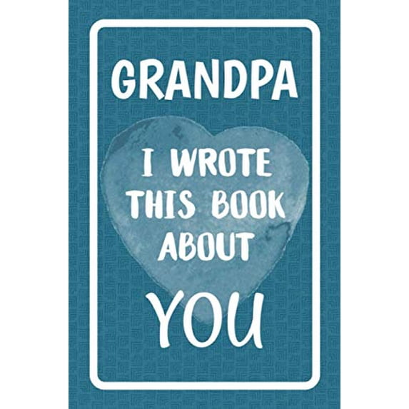 Pre-Owned Grandpa I Wrote This Book About You: Fill In The Blank Book For What You Love About Grandpa. Perfect For Grandpa's Birthday, Father's Day, Christmas Or Just To Show Grandpa You Paperback