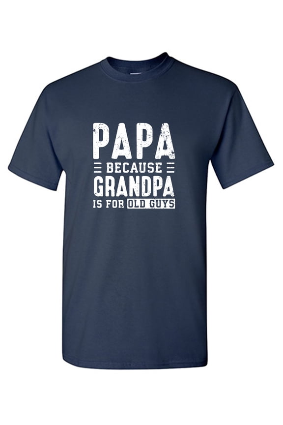 Grandpa Is For Old Guys Sarcastic Humor Graphic Tees Gift For Mens Novelty Funny T Shirt
