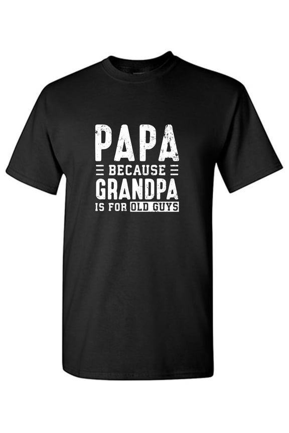 Grandpa Is For Old Guys Sarcastic Humor Graphic Tees Gift For Mens Novelty Funny T Shirt