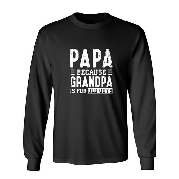 Grandpa Is For Old Guys Sarcastic Humor Novelty Men's Long Sleeve Shirts