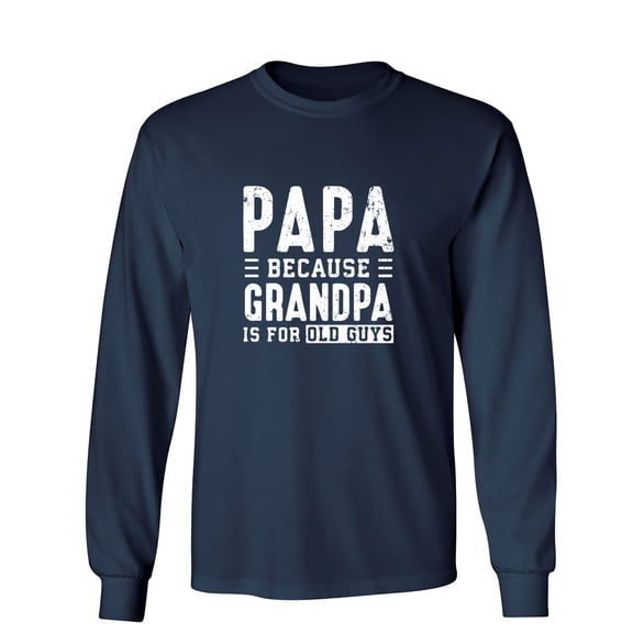 Grandpa Is For Old Guys Sarcastic Humor Novelty Men's Long Sleeve Shirts