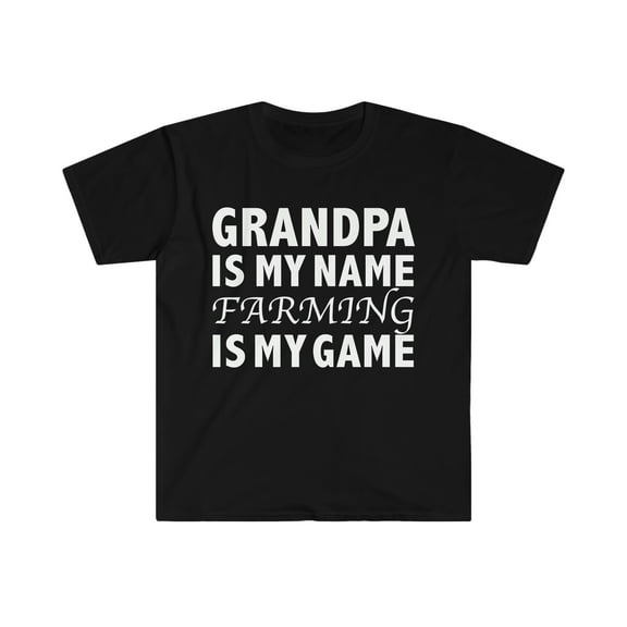 Grandpa Is My Name Farming Is My Game Unisex T-shirt S-3XL Farmer Granddad