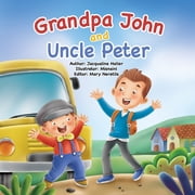 Grandpa John and Uncle Peter This book teaches children of every age how to navigate change and understand appreciation, Paperback