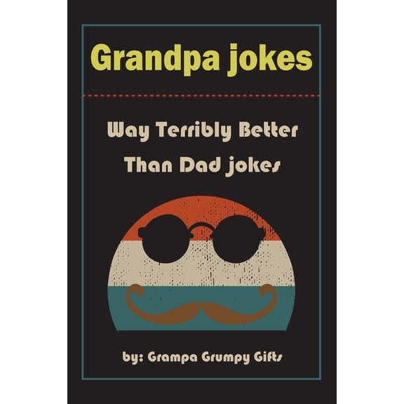 Grandpa Jokes: Way terribly Better Than Dad Jokes, Funny Grandfather Gift For Birthday, Father's Day., (Paperback)