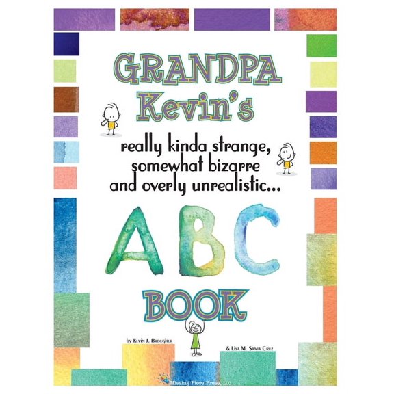 Grandpa Kevin's... ABC Book: really Kinda Strange, Somewhat Bizarre, and Overly Unrealistic..., (Paperback)