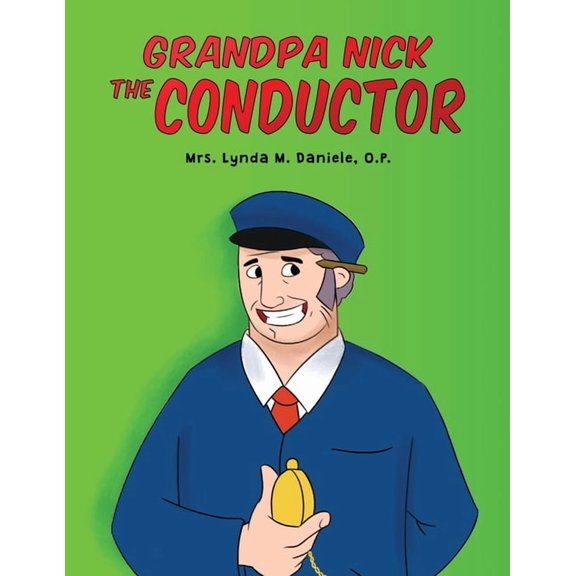 Grandpa Nick: The Conductor, (Paperback)