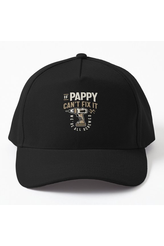 Grandpa Pappy Fix-It Baseball Hat, If Pappy Can't Fix It We're All Screwed, Classic Gift Cap