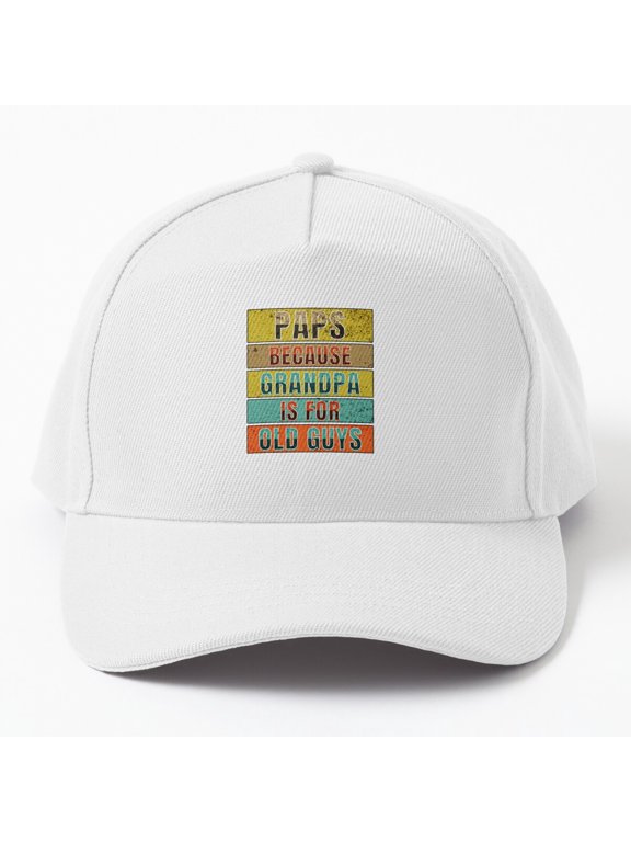 Grandpa Paps Baseball Cap, Because Grandpa Is for Old Guys Family Quote Gift Hat