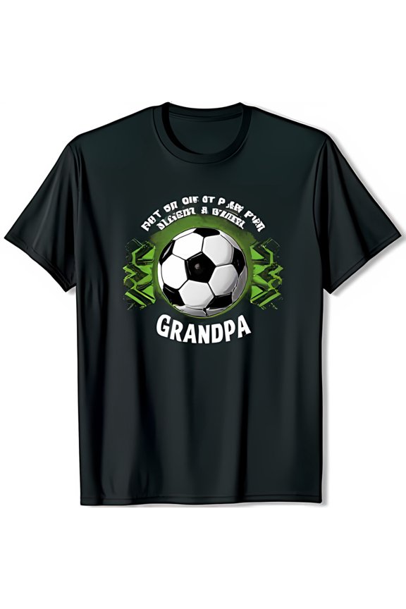 Grandpa Soccer Ball Graphic T-Shirt Put on One of My Fav Shirts & Black Short Sleeve Tee