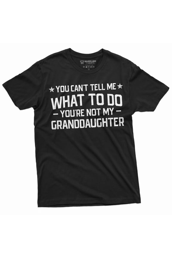 Grandpa T-shirt you cant tell me what to do you aren't my Grand daughter Granddaughter papa Tee Shirt (5X-Large Black)