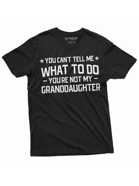 Grandpa T-shirt you cant tell me what to do you aren't my Grand daughter Granddaughter papa Tee Shirt (Medium Black)