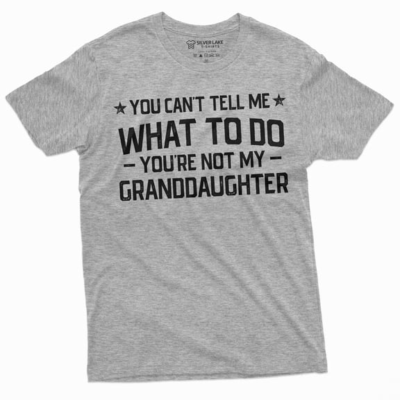 Grandpa T-shirt you cant tell me what to do you aren't my Grand daughter Granddaughter papa Tee Shirt (X-Large Grey)