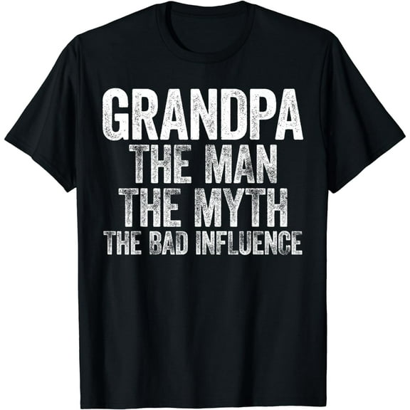 Grandpa The Man The Myth The Bad Influence T-Shirt T-Shirt