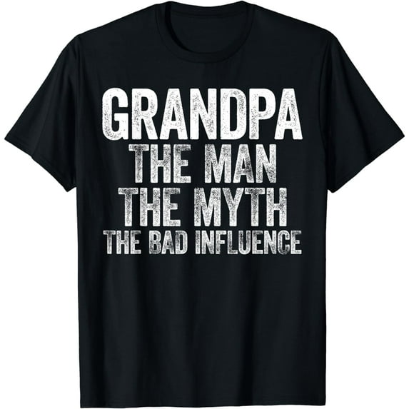 Grandpa The Man The Myth The Bad Influence T-Shirt T-Shirt