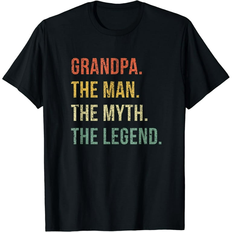 Grandpa The Man The Myth The Legend T Shirt For Grandfathers Grandpa The Man The Myth The Legend T Shirt For Grandfathers