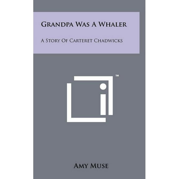Grandpa Was A Whaler: A Story Of Carteret Chadwicks (Hardcover)