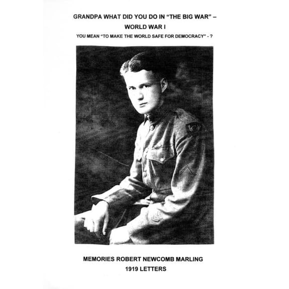 Grandpa What Did You Do In "The Big War" - World War I: You Mean "To Make The World Safe For Democracy&qu, (Paperback)