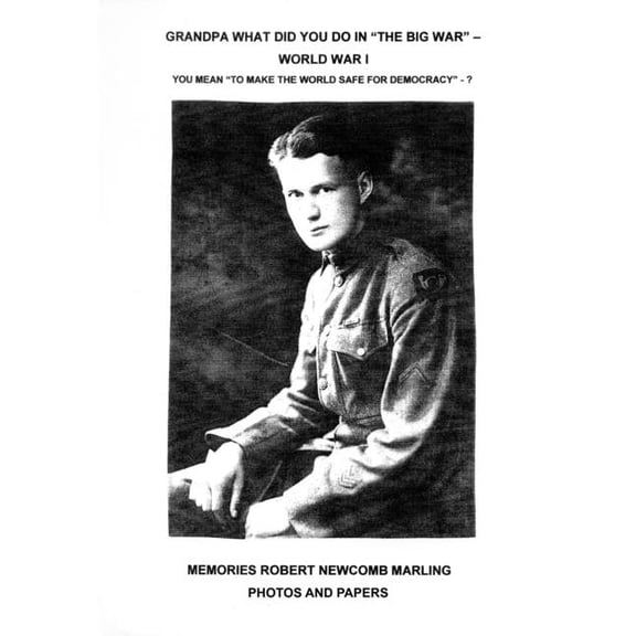 Grandpa What Did You Do In "The Big War" - World War I: You Mean "To Make The World Safe For Democracy&qu, (Paperback)