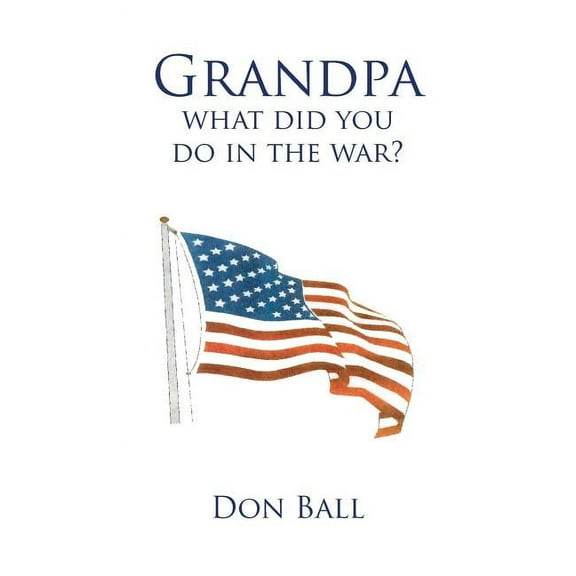 Grandpa What Did You Do in the War? (Hardcover)