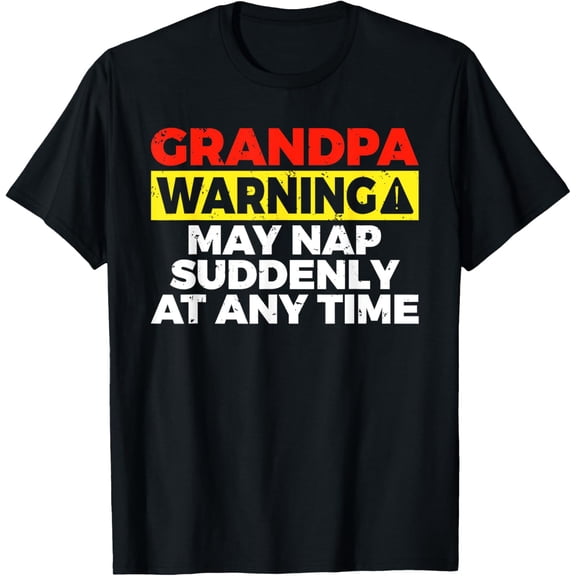 Grandpa warning may nap suddenly at any time Grandfather T-Shirt