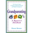 thumbnail image 1 of Pre-Owned Grandparenting ABC'S: A Beginner's Handbook - the Practical Guide to Being an Informed, Involved, and Helpful Grandparent Paperback, 1 of 1