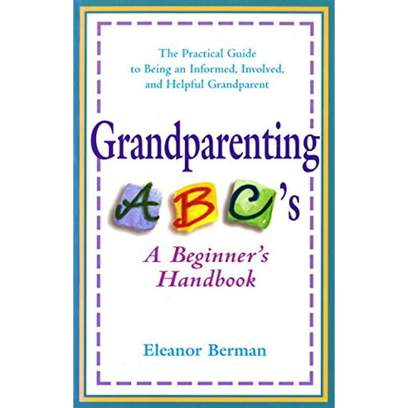 Pre-Owned Grandparenting ABC'S: A Beginner's Handbook - the Practical Guide to Being an Informed, Involved, and Helpful Grandparent Paperback