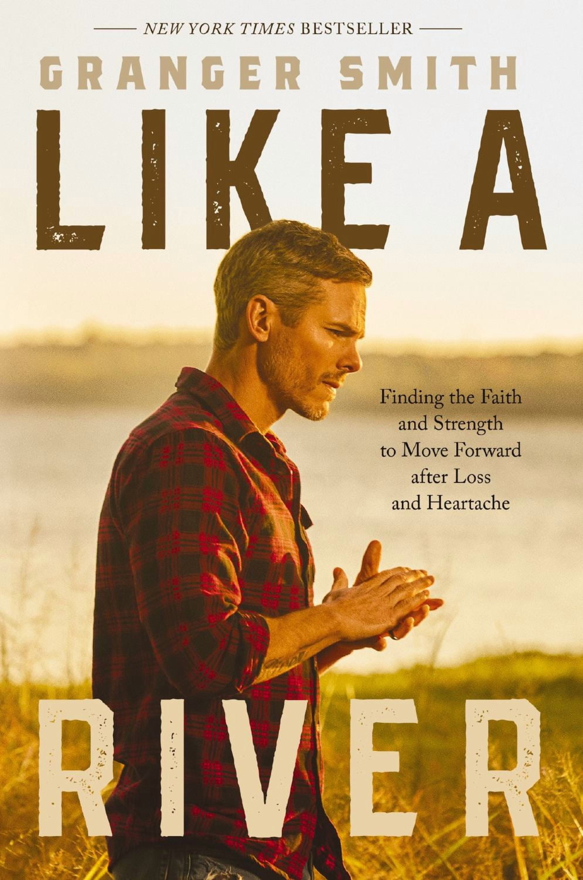 Like a River: Finding the Faith and Strength to Move Forward after Loss and Heartache (Hardcover)