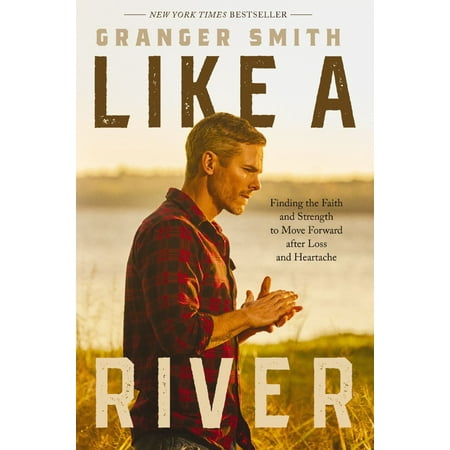 Like a River: Finding the Faith and Strength to Move Forward after Loss and Heartache (Hardcover)