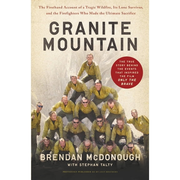 Granite Mountain: The Firsthand Account of a Tragic Wildfire, Its Lone Survivor, and the Firefighters Who Made the Ultim, (Paperback)