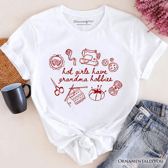 Granny Era Sewing Knitting T-Shirt, Hot Girls Have Grandma Hobbies Funny Tee
