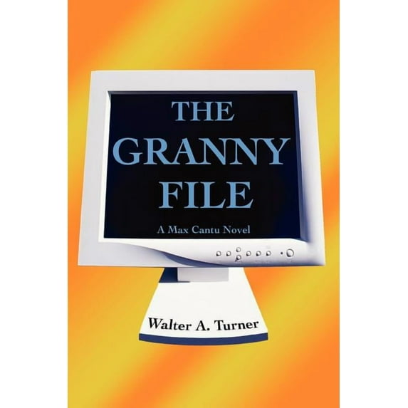 The Granny File: A Max Cantu Novel (Paperback) by Walter A Turner