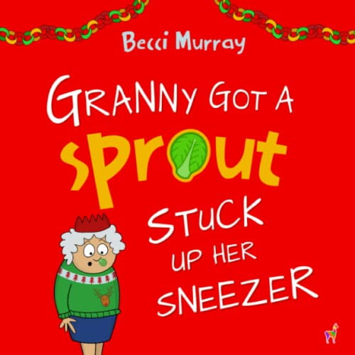 Pre-Owned Granny Got a Sprout Stuck Up Her Sneezer: a funny book about Christmas for children aged 3-7 years (Paperback) 1913944166 9781913944162