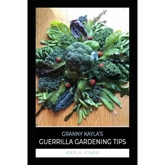 Granny Kayla's Guerrilla Gardening Tips, (Paperback)