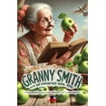 thumbnail image 1 of Granny Smith und die Geschichte ihrer Ãpfel: Die Geschichte der berÃ¼hmten Granny-Smith-Ãpfel, (Paperback), 1 of 1