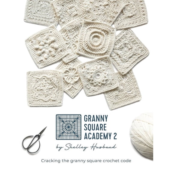 Granny Square Academy 2: Cracking the granny square crochet code, (Paperback)