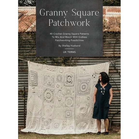 Granny Square Patchwork UK Terms Edition: 40 Crochet Granny Square Patterns to Mix and Match with Endless Patchworking P, (Hardcover)