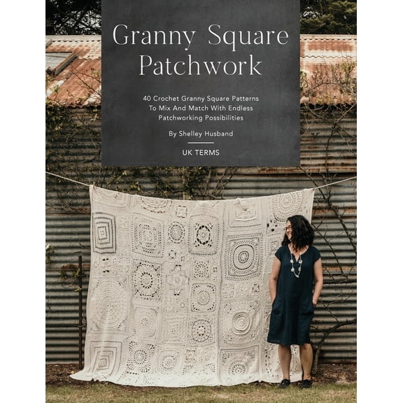 Granny Square Patchwork UK Terms Edition: 40 Crochet Granny Square Patterns to Mix and Match with Endless Patchworking P, (Paperback)