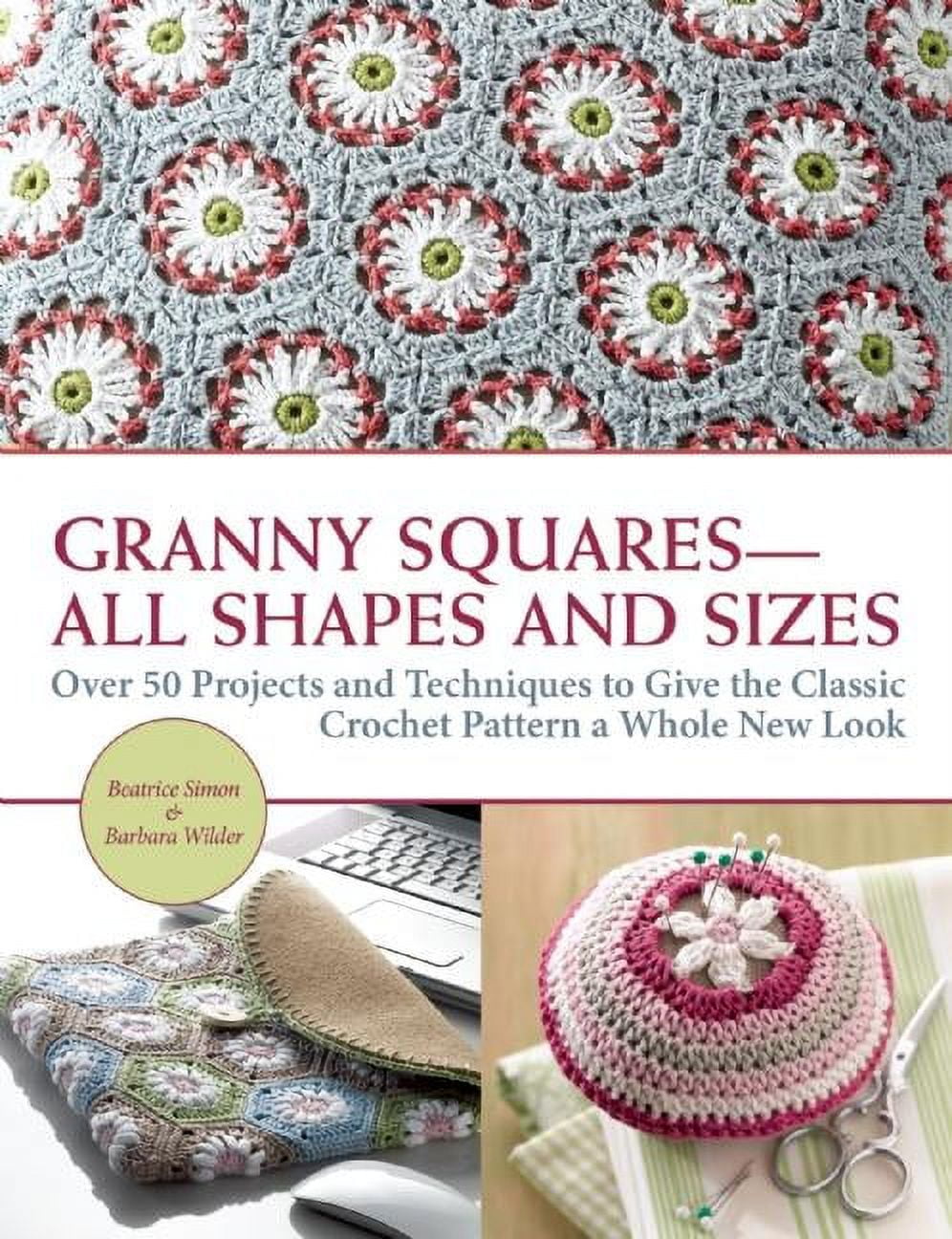 Modern Granny Stitch Crochet: Crochet Clothes and Accessories Using the Granny Square Stitch [Book]