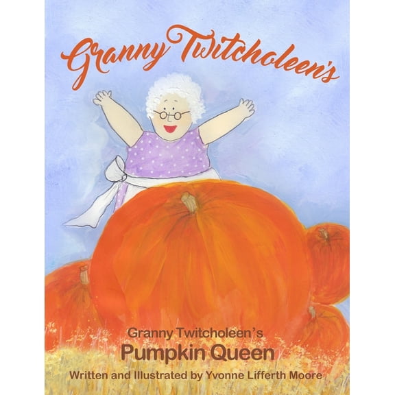 Granny Twitcholeen: Granny Twitcholeen's Pumpkin Queen (Paperback)