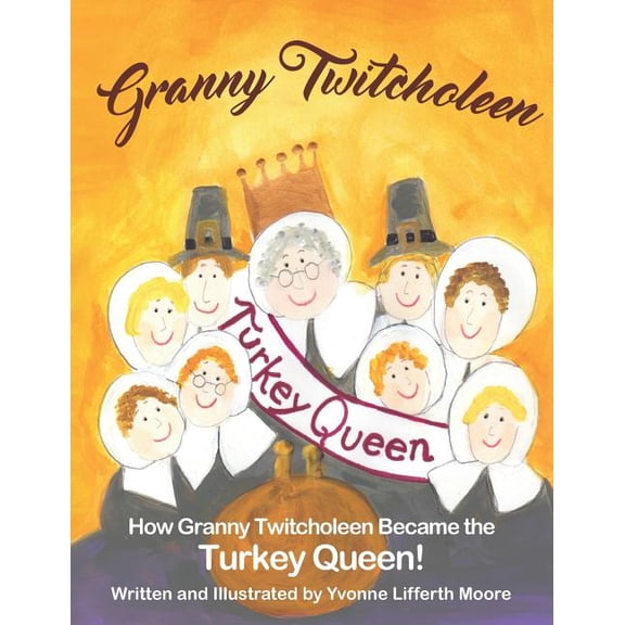 Granny Twitcholeen, The Turkey Queen (Paperback) by Yvonne Lifferth Moore