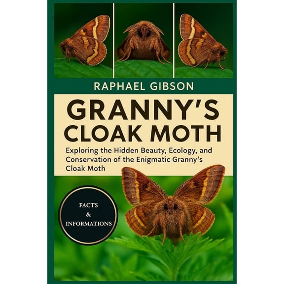 Granny's Cloak Moth: Exploring the Hidden Beauty, Ecology, and Conservation of the Enigmatic Granny's Cloak Moth, (Paperback)