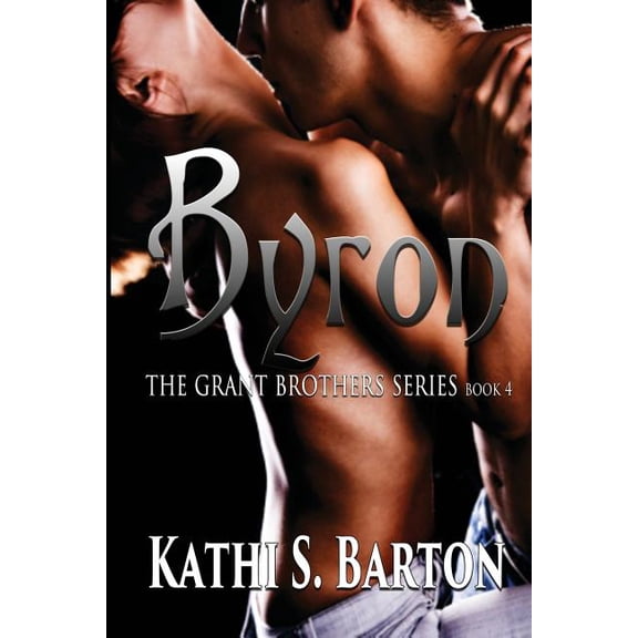 Byron: The Grant Brothers Series Paperback 1937593479 9781937593476 Kathi S Barton