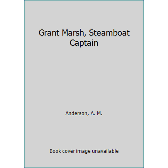 Pre-Owned Grant Marsh, Steamboat Captain (Hardcover) 1258084104 9781258084103