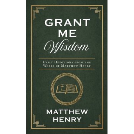 Pre-Owned Grant Me Wisdom: Daily Devotions from the Works of Matthew Henry (Paperback) 1636093108 9781636093109