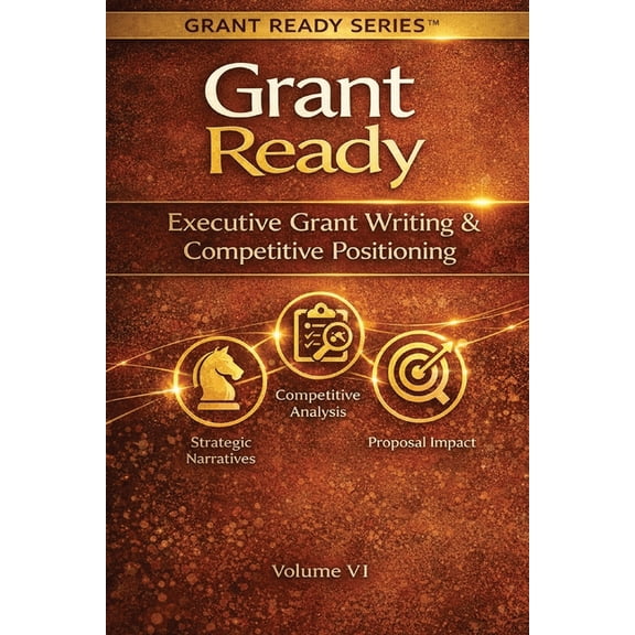 Grant Ready System Grant Ready: Executive Grant Writing & Competitive Positioning, (Paperback)