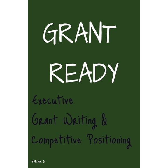 Grant Ready System Grant Ready: Executive Grant Writing & Competitive Positioning, (Paperback)