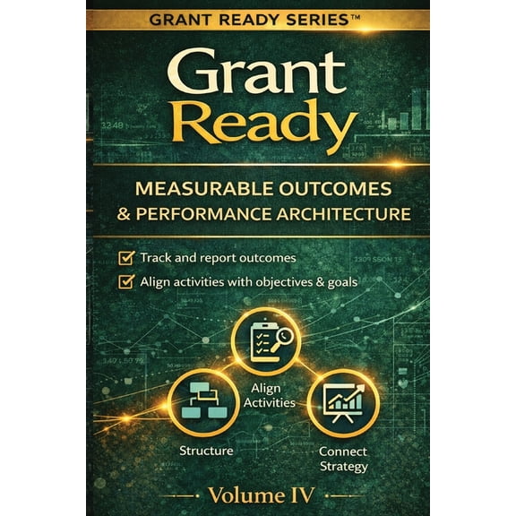 Grant Ready System Grant Ready: Performance Architecture & Measurable Outcomes, (Paperback)